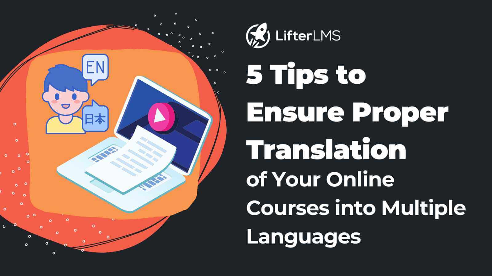 5 Tips to Ensure Proper Translation of Your Online Courses into Multiple Languages